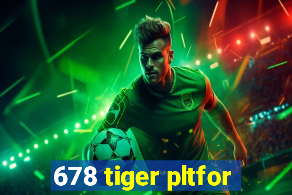 678 tiger pltfor